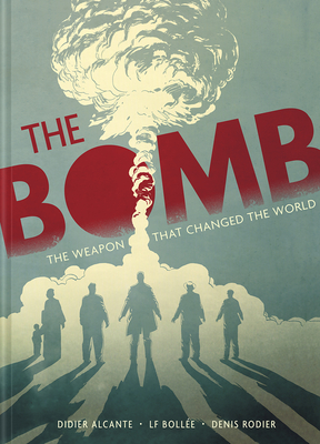 The Bomb: The Weapon That Changed the World - Didier Alcante