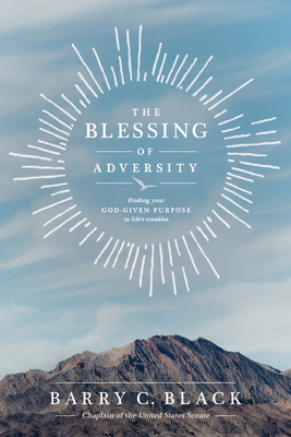The Blessing of Adversity: Finding Your God-Given Purpose in Life's Troubles - Barry C. Black