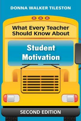 What Every Teacher Should Know About Student Motivation - Donna E. Walker Tileston
