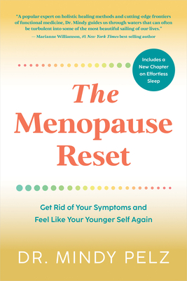 The Menopause Reset: Get Rid of Your Symptoms and Feel Like Your Younger Self Again - Mindy Pelz