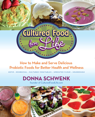 Cultured Food for Health: A Guide to Healing Yourself with Probiotic Foods: Kefir, Kombucha, Cultured Vegetables - Donna Schwenk