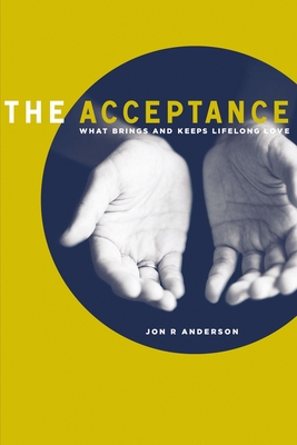 The Acceptance: What Brings and Keeps Lifelong Love - Jon R. Anderson