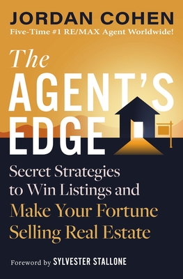 The Agent's Edge: Secret Strategies to Win Listings and Make Your Fortune Selling Real Estate - Jordan Cohen