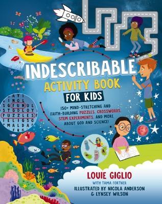 Indescribable Activity Book for Kids: 150+ Mind-Stretching and Faith-Building Puzzles, Crosswords, Stem Experiments, and More about God and Science! - Louie Giglio