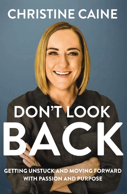 Don't Look Back: Getting Unstuck and Moving Forward with Passion and Purpose - Christine Caine