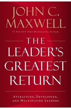 Coperta cărții The Leader's Greatest Return: Attracting, Developing, and Multiplying Leaders - John C. Maxwell