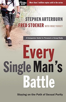 Every Single Man's Battle: Staying on the Path of Sexual Purity - Stephen Arterburn