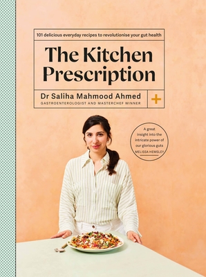 The Kitchen Prescription: Revolutionize Your Gut Health with 101 Simple, Nutritious and Delicious Recipes - Saliha Mahmood Ahmed
