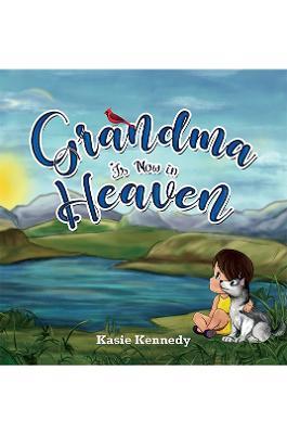 Grandma Is Now in Heaven - Kasie Kennedy