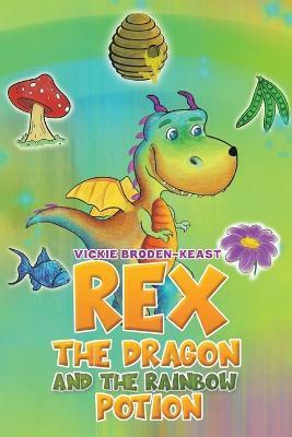 Rex the Dragon and the Rainbow Potion - Vickie Broden-keast