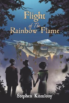 Flight of The Rainbow Flame - Stephen Komlosy
