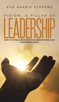 Vision: A Pillar of Leadership - Eva Harris Stevens