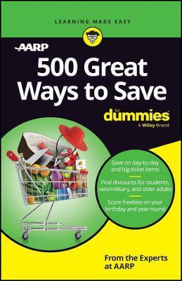 500 Great Ways to Save for Dummies - The Experts At Aarp
