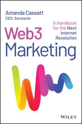 Web3 Marketing: A Handbook for the Next Internet Revolution - Amanda Cassatt