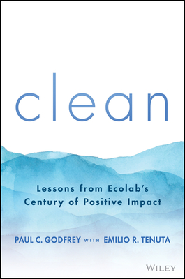 Clean: Lessons from Ecolab's Century of Positive Impact - Paul C. Godfrey