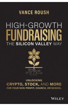 Poza produsului High-Growth Fundraising the Silicon Valley Way: Unlocking Stock, Crypto, and More for Your Non-Profit, Church, or School - Vance Roush