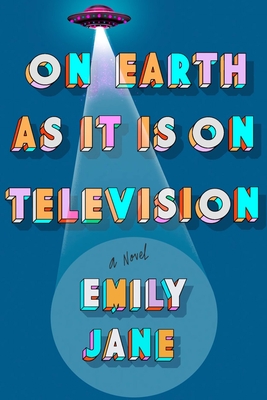 On Earth as It Is on Television - Emily Jane