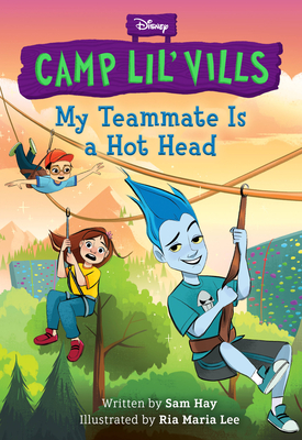 My Teammate Is a Hot Head (Disney Camp Lil Vills, Book 2) - Sam Hay
