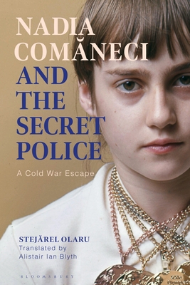 Nadia Comaneci and the Secret Police: A Cold War Escape - Stejarel Olaru