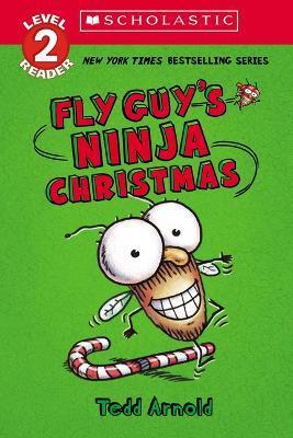 Fly Guy's Ninja Christmas (Scholastic Reader, Level 2): Scholastic Reader! Level 2 - Tedd Arnold