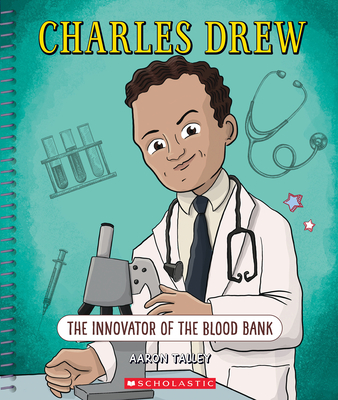 Charles Drew: The Innovator of the Blood Bank (Bright Minds) - Aaron Talley