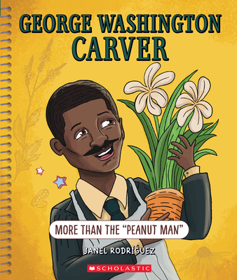 George Washington Carver: More Than the Peanut Man (Bright Minds): More Than the Peanut Man - Janel Rodriguez