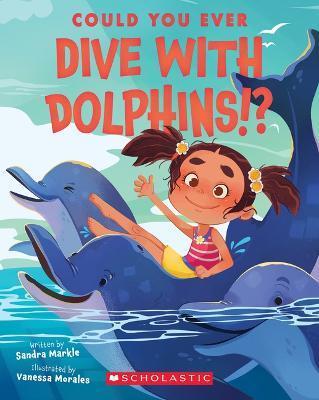 Could You Ever Dive with Dolphins!? - Sandra Markle