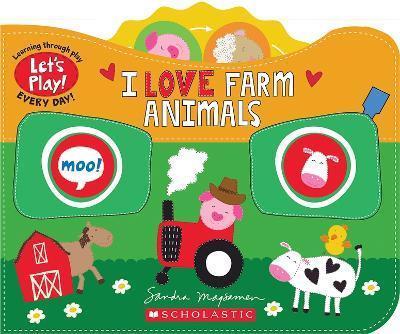 I Love Farm Animals (a Let's Play! Board Book) - Sandra Magsamen