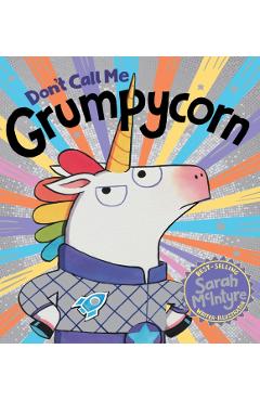 Don't Call Me Grumpycorn - Sarah Mcintyre