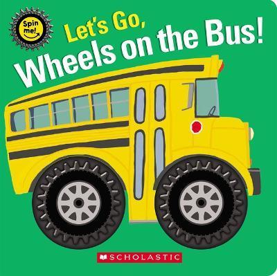 Let's Go, Wheels on the Bus! (Spin Me!) - Scholastic