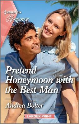 Pretend Honeymoon with the Best Man - Andrea Bolter