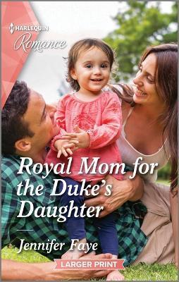 Royal Mom for the Duke's Daughter - Jennifer Faye