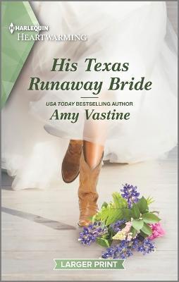 His Texas Runaway Bride: A Clean and Uplifting Romance - Amy Vastine