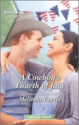 A Cowboy's Fourth of July: A Clean and Uplifting Romance - Melinda Curtis