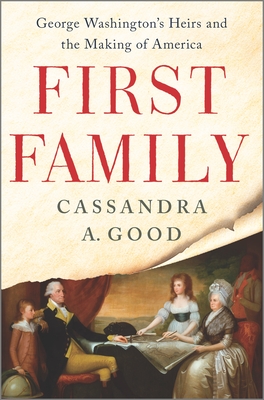 First Family: George Washington's Heirs and the Making of America - Cassandra A. Good