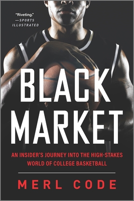 Black Market: An Insider's Journey Into the High-Stakes World of College Basketball - Merl Code