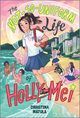 The Not-So-Uniform Life of Holly-Mei - Christina Matula