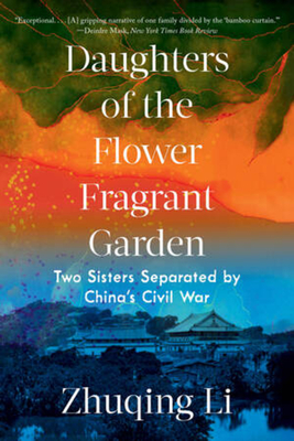 Daughters of the Flower Fragrant Garden: Two Sisters Separated by China's Civil War - Zhuqing Li