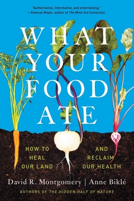 What Your Food Ate: How to Restore Our Land and Reclaim Our Health - David R. Montgomery