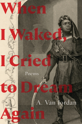 When I Waked, I Cried to Dream Again: Poems - A. Van Jordan
