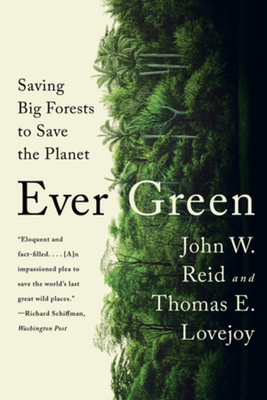 Ever Green: Saving Big Forests to Save the Planet - John W. Reid