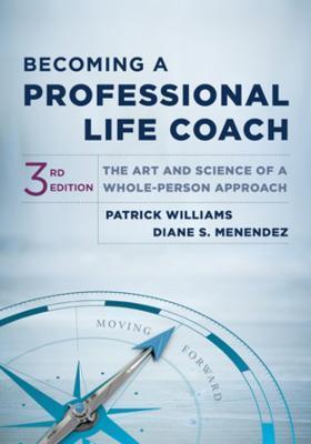 Becoming a Professional Life Coach: The Art and Science of a Whole-Person Approach - Patrick Williams