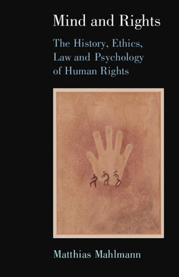 Mind and Rights: The History, Ethics, Law and Psychology of Human Rights - Matthias Mahlmann