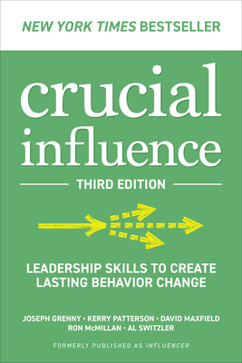 Crucial Influence, Third Edition: Leadership Skills to Create Lasting Behavior Change - Joseph Grenny