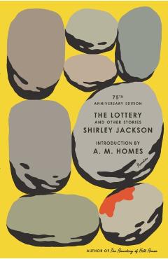 The Lottery and Other Stories: 75th Anniversary Edition - Shirley Jackson