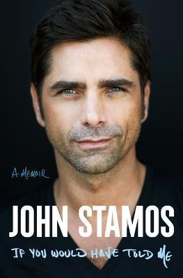 If You Would Have Told Me: A Memoir - John Stamos