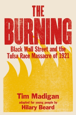 The Burning (Young Readers Edition): Black Wall Street and the Tulsa Race Massacre of 1921 - Tim Madigan