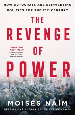 The Revenge of Power: How Autocrats Are Reinventing Politics for the 21st Century - Moisés Naím