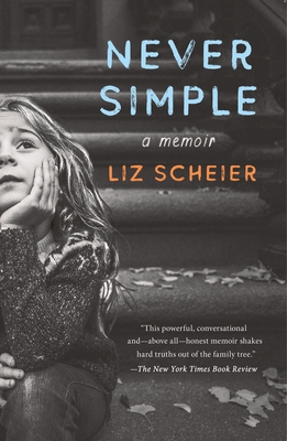 Never Simple: A Daughter's True Story of a Mother's Made-Up Life - Liz Scheier
