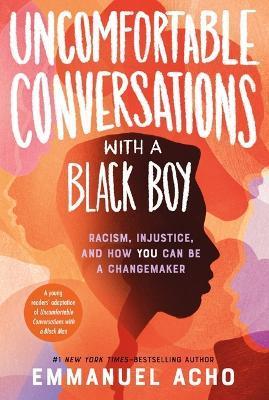 Uncomfortable Conversations with a Black Boy: Racism, Injustice, and How You Can Be a Changemaker - Emmanuel Acho